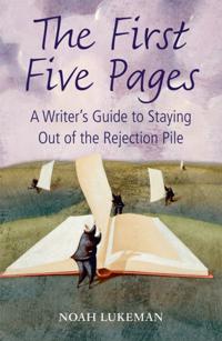 First Five Pages: A Writer's Guide to Staying Out of the Rejection Pile