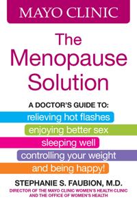Mayo Clinic the Menopause Solution: A Doctor's Guide to Relieving Hot Flashes, Enjoying Better Sex, Sleeping Well, Controlling Your Weight, and Being