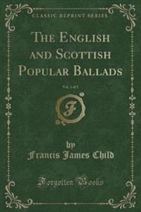 The English and Scottish Popular Ballads, Vol. 1 of 5 (Classic Reprint)