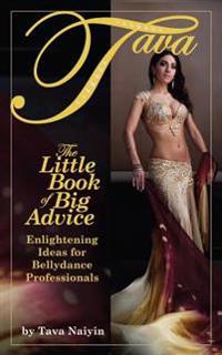 Little Book of Big Advice: Enlightening Ideas for Bellydance Professionals