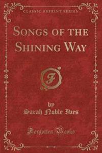 Songs of the Shining Way (Classic Reprint)