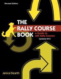 Rally Course Book: A Guide to AKC Rally Courses