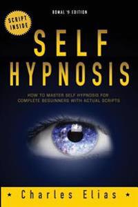 Self Hypnosis: How to Master Self Hypnosis for Complete Beginners