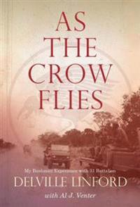 As the Crow Flies: My Bushman Experience with 31 Battalion