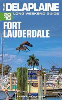 Fort Lauderdale - The Delaplaine 2016 Long Weekend Guide