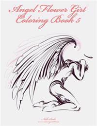 Angel Flower Girl Coloring Book 5: Angels, Demons, Fairies, Cat Girls and Other Fantasy Women