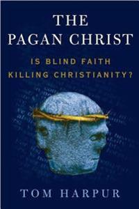 Pagan Christ: Is Blind Faith Killing Christianity?