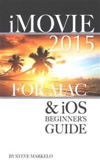 iMovie 2015 for Mac & IOS: Beginner's Guide