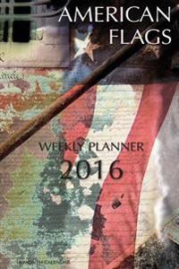American Flags Weekly Planner 2016: 16 Month Calendar