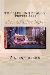 The Sleeping Beauty Picture Book: Containing the Sleeping Beauty Bluebeard the Baby's Own Alaphabet