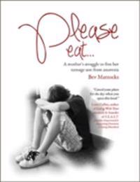 Please Eat: A Mother's Struggle to Free Her Teenage Son from Anorexia