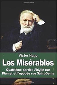 Les Miserables: Quatrieme Partie: L'Idylle Rue Plumet Et L'Epopee Rue Saint-Denis