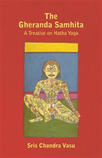 The Gheranda Samhita - A Treatise on Hatha Yoga