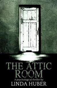 The Attic Room: A Psychological Thriller