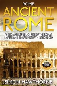 Rome: Ancient Rome - The Roman Republic, Rise of the Roman Empire and Roman History - Presented