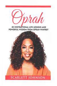 Oprah: 40 Inspirational Life Lessons and Powerful Wisdom from Oprah Winfrey