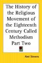History of the Religious Movement of the Eighteenth Century Called Methodism Part Two