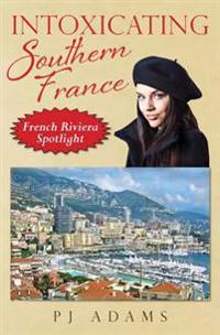 Intoxicating Southern France: French Riviera Spotlight