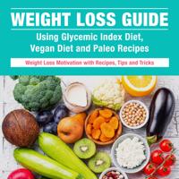 Weight Loss Guide using Glycemic Index Diet, Vegan Diet and Paleo Recipes