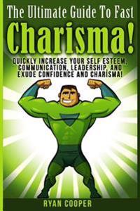 Charisma - Ryan Cooper: Quickly Increase Your Self Esteem, Communication, Leadership, and Exude Confidence and Charisma!