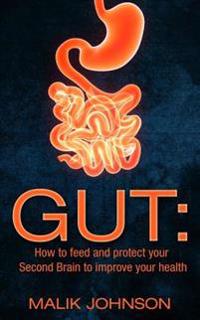 Gut: How to Feed and Protect Your Second Brain to Improve Your Health