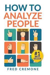 How to Analyze People: Successful Guide to Human Psychology, Body Language and How to Read People Instantly