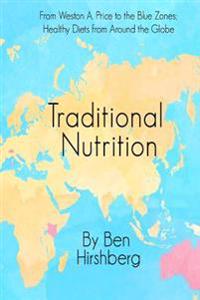 Traditional Nutrition: From Weston A. Price to the Blue Zones; Healthy Diets from Around the Globe