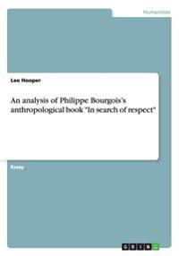 An Analysis of Philippe Bourgois's Anthropological Book in Search of Respect