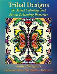 Tribal Designs: 50 Mind Calming and Stress Relieving Patterns