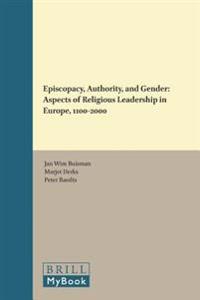 Episcopacy, Authority, and Gender: Aspects of Religious Leadership in Europe, 1100-2000