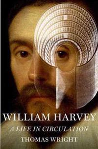 William Harvey: A Life in Circulation