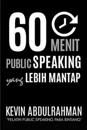 60 Menit Public Speaking Yang Lebih Mantap: Menjadi Lebih Mantap. Menyampaikan Dengan Lebih Mantap. Merasa Lebih Mantap