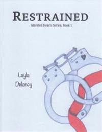 Restrained - Arrested Hearts Series, Book 1