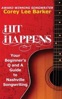 Hit Happens: Your Beginner's Q and A Guide to Nashville Songwriting