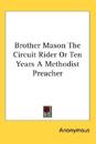 Brother Mason The Circuit Rider Or Ten Years A Methodist Preacher