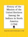 History of the Mission of the United Brethren Among the Indians in North America, 1794