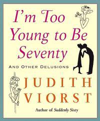 I'm Too Young to Be Seventy: And Other Delusions