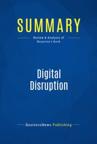 Summary : Digital Disruption - James Mcquivey