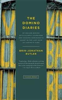 The Domino Diaries: My Decade Boxing with Olympic Champions and Chasing Hemingway's Ghost in the Last Days of Castro's Cuba