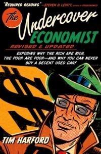Undercover Economist, Revised and Updated Edition: Exposing Why the Rich Are Rich, the Poor Are Poor - and Why You Can Never Buy a Decent Used Car!