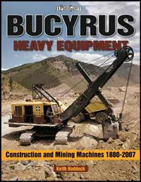 Bucyrus Heavy Equipment  Construction and Mining Machines 1880-2008 Photo Gallery