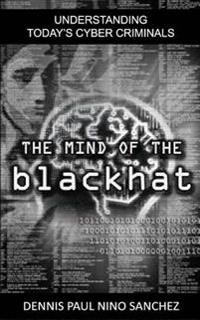 The Mind of the Black Hat: Understanding Today's Cyber Criminal