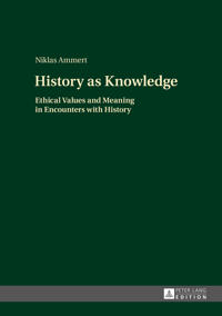 History as Knowledge: Ethical Values and Meaning in Encounters with History