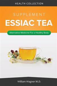 The Essiac Tea Supplement: Alternative Medicine for a Healthy Body