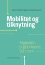 Mobilitet Og Tilknytning: Migrantliv I Et Globaliseret Danmark