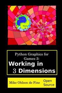 Python Graphics for Games 3: Working in 3 Dimensions: Object Creation and Animation with OpenGL and Blender