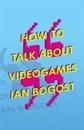 How to Talk about Videogames