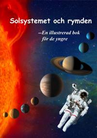 Solsystemet och rymden - En illustrerad bok för de yngre