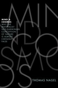 Mind and Cosmos: Why the Materialist Neo-Darwinian Conception of Nature Is Almost Certainly False