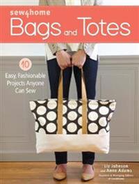 Sew4home Bags and Totes: 10 Easy, Fashionable Projects Anyone Can Sew